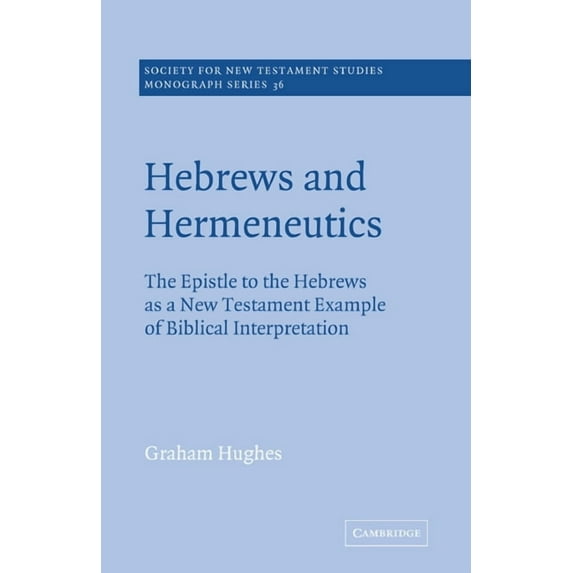 Society for New Testament Studies Monogr Hebrews and Hermeneutics: The Epistle to the Hebrews as a New Testament Example of Biblical Interpretation, Book 36, (Paperback)