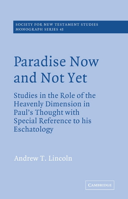 DR ANDREW T LINCOLN Society for New Testament Studies Monogr Paradise Now and Not Yet: Studies in the Role of the Heavenly Dimension in Paul's Thought with Special Reference to His , Book 43, (Paperback)