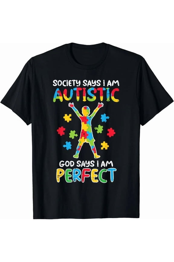 Society Say Im Autistic God Says Perfect Awareness Unisex S-5XL T-Shirt