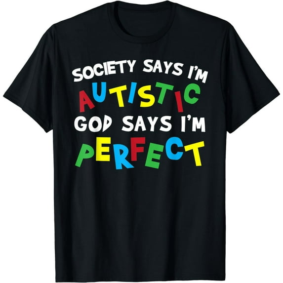 Society Says I'm Autistic God Says I'm Perfect Autism Shirt