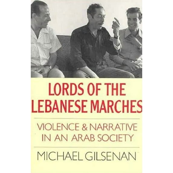 Society and Culture in the Modern Middle Lords of the Lebanese Marches: Violence and Narrative in an Arab Society, (Paperback)