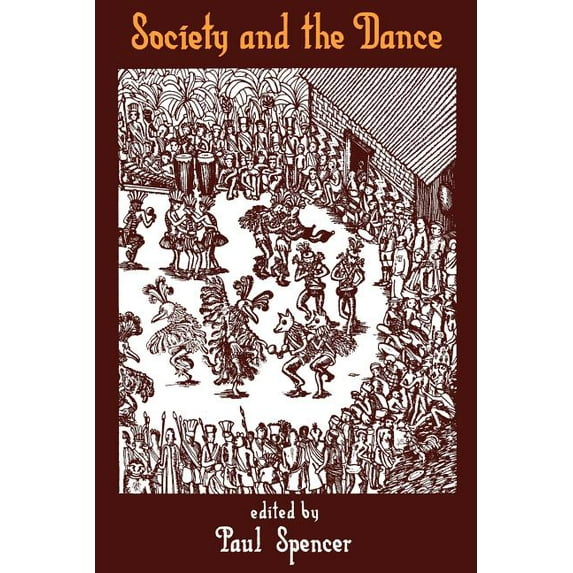 Society and the Dance: The Social Anthropology of Process and Performance, (Paperback)
