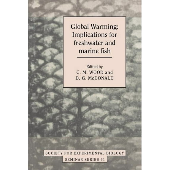 Society for Experimental Biology Seminar Global Warming: Implications for Freshwater and Marine Fish, Book 61, (Paperback)