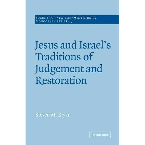 Society for New Testament Studies Monogr Jesus and Israel's Traditions of Judgement and Restoration, Book 117, (Paperback)