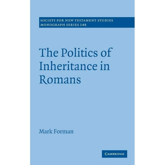 Society for New Testament Studies Monogr The Politics of Inheritance in Romans, Book 148, (Hardcover)