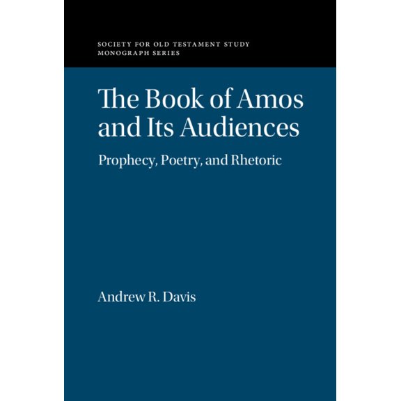 Society for Old Testament Study Monograp The Book of Amos and Its Audiences: Prophecy, Poetry, and Rhetoric, (Hardcover)