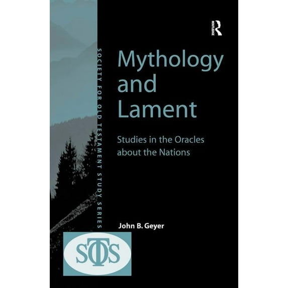 Society for Old Testament Study Mythology and Lament: Studies in the Oracles about the Nations, (Hardcover)