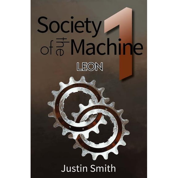 Society of the Machine: Leon Paperback 1466295597 9781466295599 Justin A. Smith