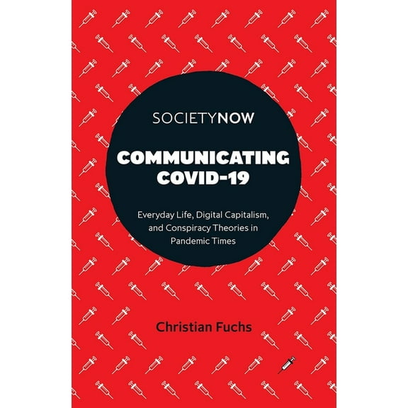 Societynow Communicating Covid-19: Everyday Life, Digital Capitalism, and Conspiracy Theories in Pandemic Times, (Paperback)