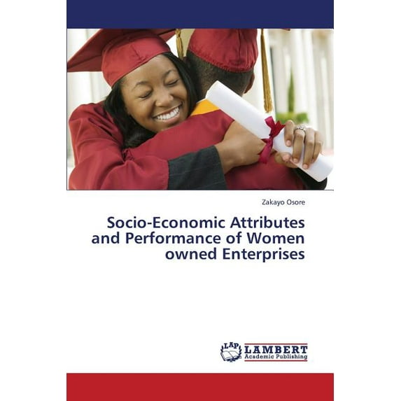Socio-Economic Attributes and Performance of Women Owned Enterprises (Paperback)