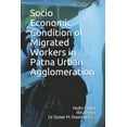 thumbnail image 1 of Socio Economic Condition of Migrated Workers in Patna Urban Agglomeration (Paperback), 1 of 1