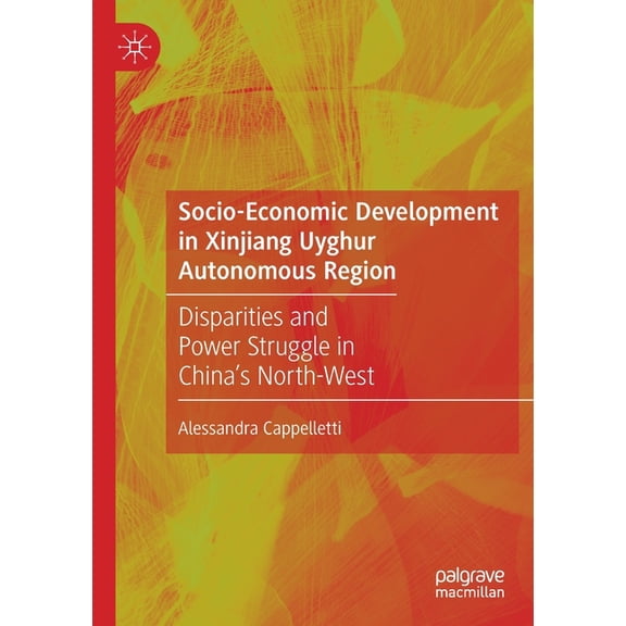 Socio-Economic Development in Xinjiang Uyghur Autonomous Region: Disparities and Power Struggle in China's North-West, (Paperback)