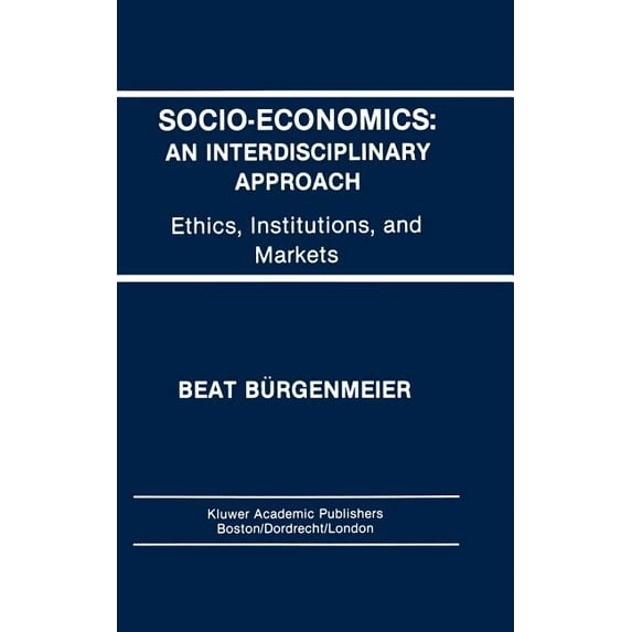 Socio-Economics: An Interdisciplinary Approach: Ethics, Institutions, and Markets, (Hardcover)