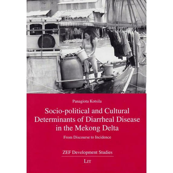 ZEF Development Studies: Socio-Political and Cultural Determinants of Diarrheal Disease in the Mekong Delta, 28: From Discourse to Incidence (Paperback)