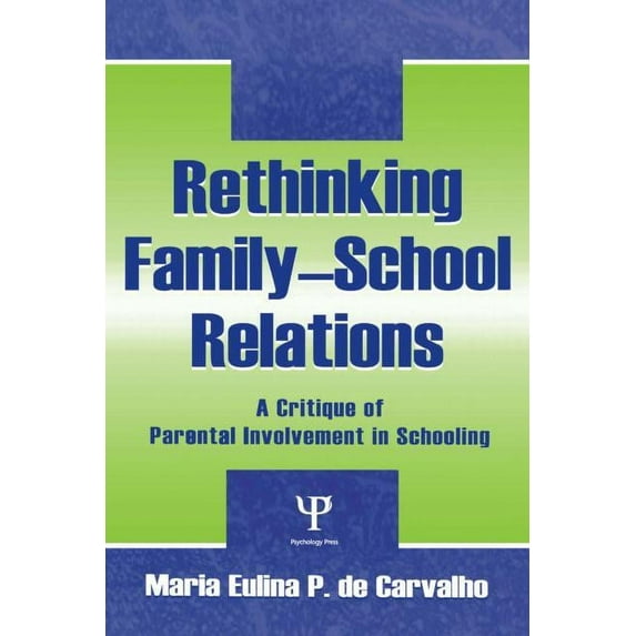 Sociocultural, Political, and Historical Rethinking Family-school Relations: A Critique of Parental involvement in Schooling, (Hardcover)