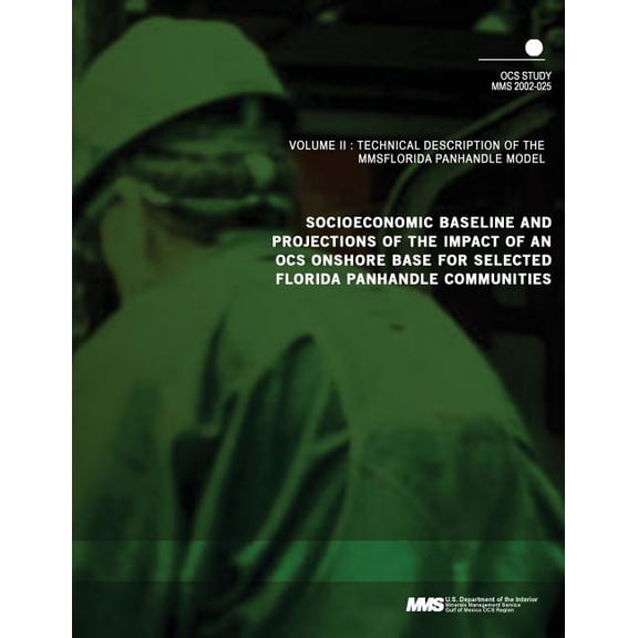 Socioeconomic Baseline and Projections of the Impact of an OCS Onshore Base for Selected Florida Panhandle Communities Volume 3: Technical Description of the MMS Florida Panhandle Model (Paperback)