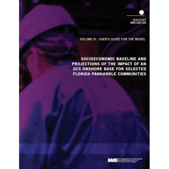 Socioeconomic Baseline and Projections of the Impact of an OCS Onshore Base for Selected Florida Panhandle Communities V, (Paperback)