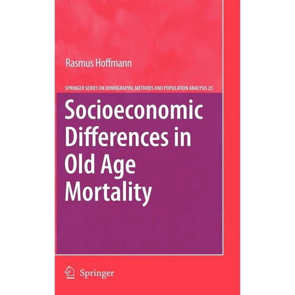 The Springer Demographic Methods and Pop Socioeconomic Differences in Old Age Mortality, Book 25, (Hardcover)