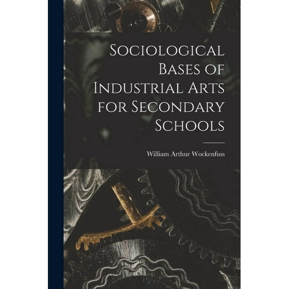 Sociological Bases of Industrial Arts for Secondary Schools, (Paperback)