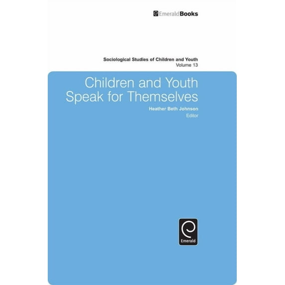 Sociological Studies of Children and You Children and Youth Speak for Themselves, Book 13, (Hardcover)