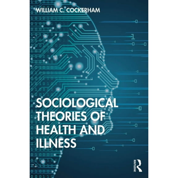 Sociological Theories of Health and Illness, (Paperback)