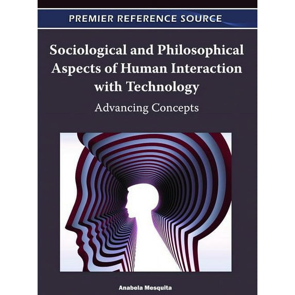 Sociological and Philosophical Aspects of Human Interaction with Technology : Advancing Concepts (Hardcover)