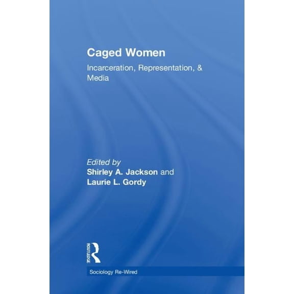 Sociology Re-Wired Caged Women: Incarceration, Representation, & Media, (Hardcover)