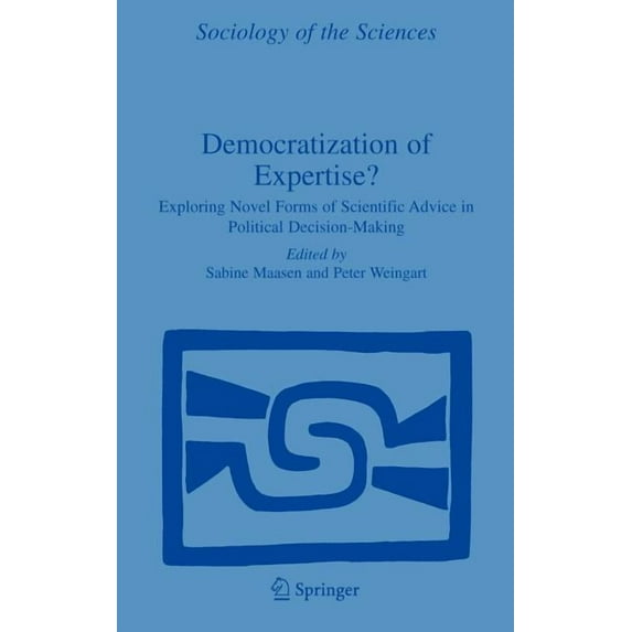 Sociology of the Sciences Yearbook Democratization of Expertise?: Exploring Novel Forms of Scientific Advice in Political Decision-Making, Book 24, (Hardcover)