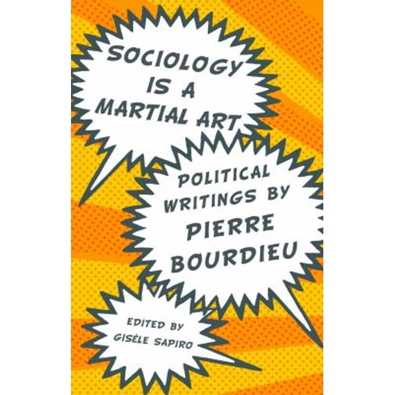 Pre-Owned Sociology Is a Martial Art: Political Writings by Pierre Bourdieu (Paperback) 1595585435 9781595585431