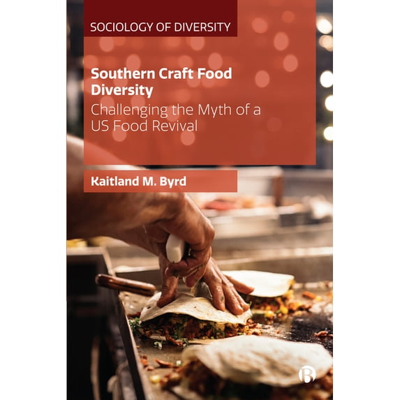 Sociology of Diversity Southern Craft Food Diversity: Challenging the Myth of a Us Food Revival, (Hardcover)