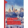 thumbnail image 1 of Sociology of the Arts The Art Museum Redefined: Power, Opportunity, and Community Engagement, (Paperback), 1 of 1