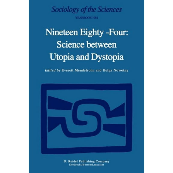 Sociology of the Sciences Yearbook Nineteen Eighty-Four: Science Between Utopia and Dystopia, Book 8, (Paperback)
