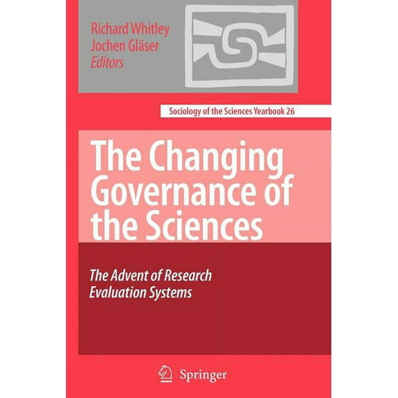 Sociology of the Sciences Yearbook The Changing Governance of the Sciences: The Advent of Research Evaluation Systems, Book 26, (Paperback)