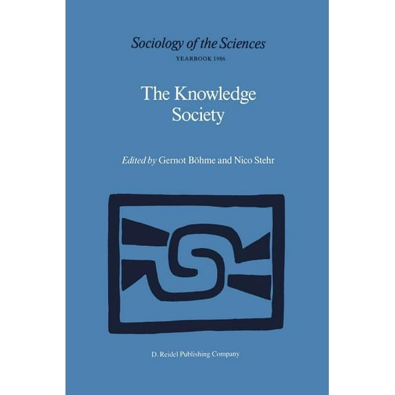 Sociology of the Sciences Yearbook The Knowledge Society: The Growing Impact of Scientific Knowledge on Social Relations, Book 10, (Paperback)