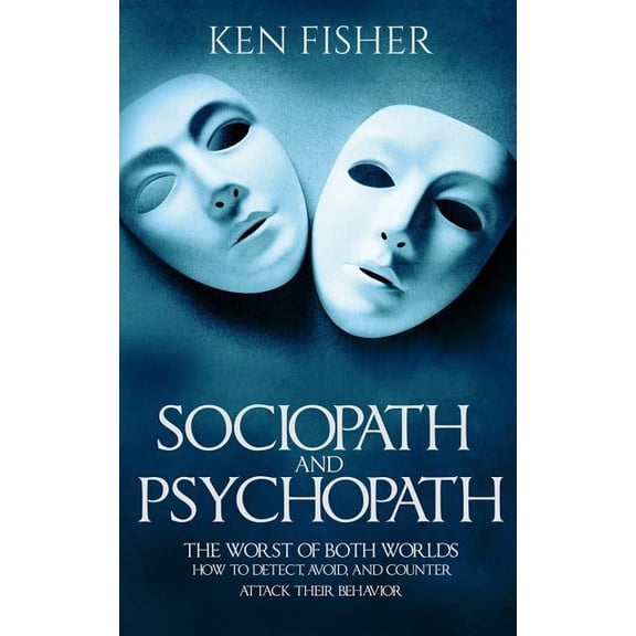 Sociopath and psychopath: The Worst of both worlds - How to detect, avoid, and counter attack their behavior, (Paperback)