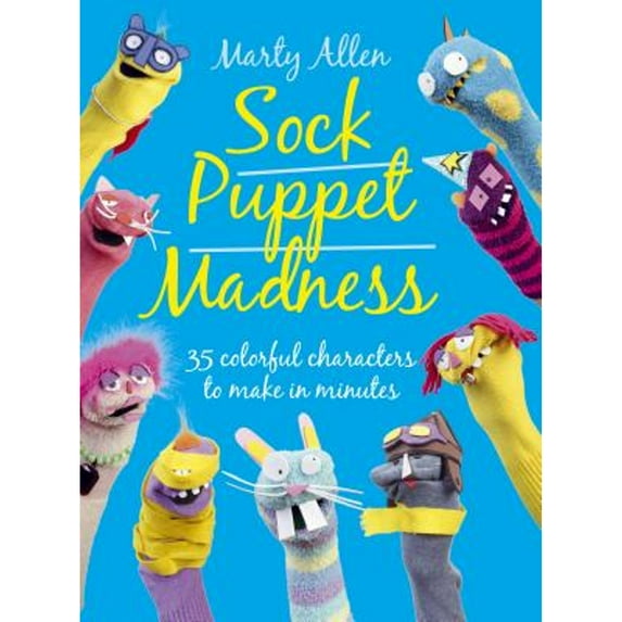 Pre-Owned Sock Puppet Madness: 35 Colorful Characters to Make in Minutes (Paperback) 190886267X 9781908862679