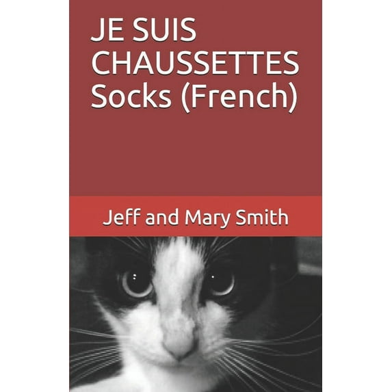 Socks and Friends Chaussettes Et Amis: JE SUIS CHAUSSETTES Socks (French) (Series #1) (Paperback)