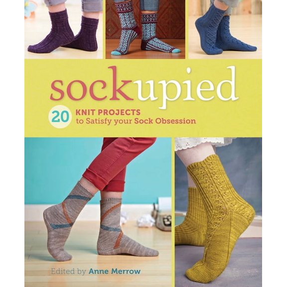 Sockupied: 20 Knit Projects to Satisfy Your Sock Obsession (Paperback) by Anne Merrow
