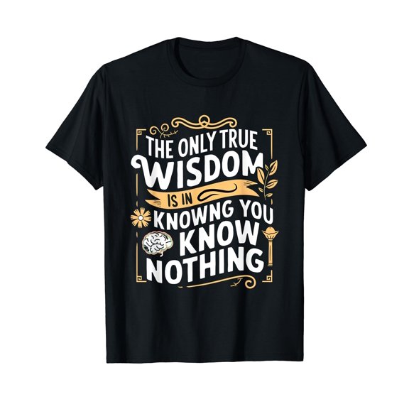 Socrates Wisdom Quote Greek Philosophy Philosophers Stoicism T-Shirt
