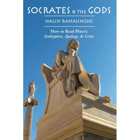 Socrates and the Gods : How to Read Plato's Euthyphro, Apology, and Crito (Hardcover)