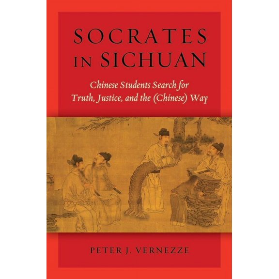 Socrates in Sichuan: Chinese Students Search for Truth, Justice, and the (Chinese) Way, (Hardcover)