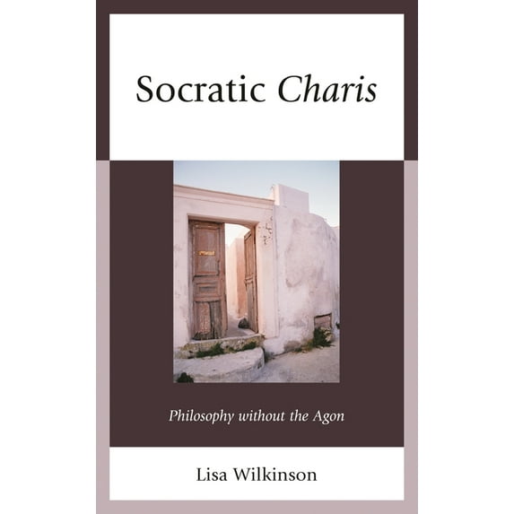 Socratic Charis: Philosophy without the Agon, (Hardcover)