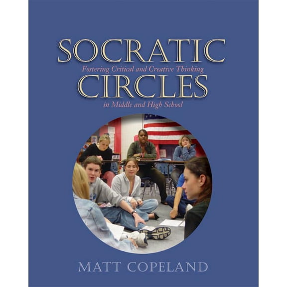 Socratic Circles : Fostering Critical And Creative Thinking In Middle And High School