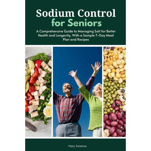 Sodium Control for Seniors: A Comprehensive Guide to Managing Salt for Better Health and Longevity, With a Sample 7-Day , (Paperback)