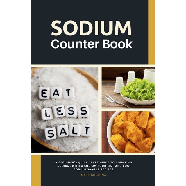 Sodium Counter Book: A Beginner's Quick Start Guide to Counting Sodium, With a Sodium Food List ...