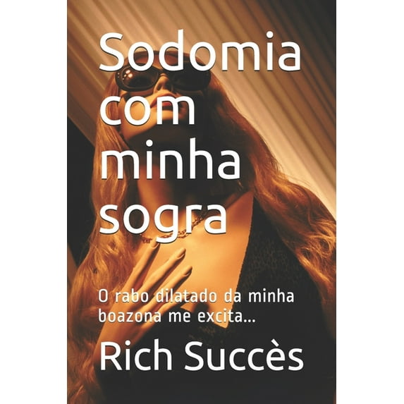 Sodomia com minha sogra: O rabo dilatado da minha boazona me excita... (Paperback)