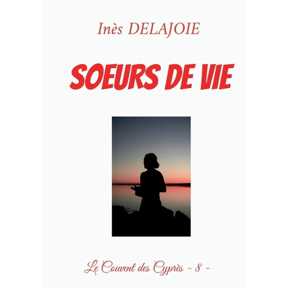 Soeurs de Vie: Le Couvent des Cyprs - 8 -, (Paperback)