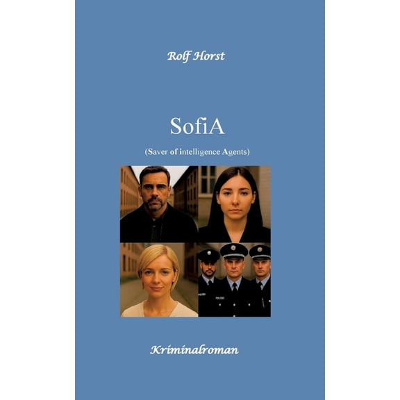 SofiA: Saver of intelligence Agents - Drogenhandel, BKA, LKA, Missbrauch, Lehrgang, Personenschutz, Ausbildung, Streifen, (Paperback)