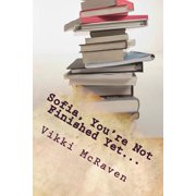 Sofias Unwritten Story Sofia, Youre Not Finished Yet..., Book 1, Paperback