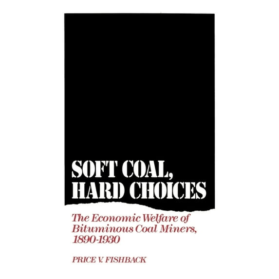 Soft Coal, Hard Choices: The Economic Welfare of Bituminous Coal Miners, 1890-1930, (Hardcover)